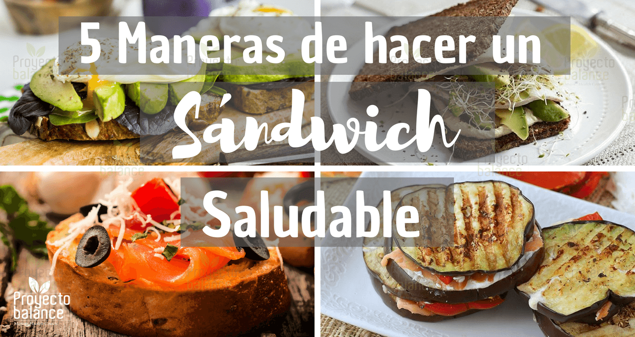 5 maneras de hacer un sándwich saludable